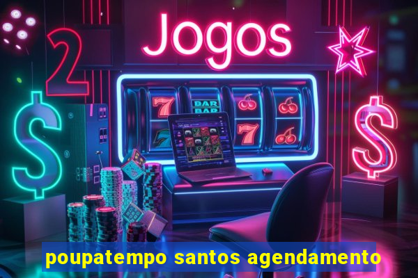 poupatempo santos agendamento